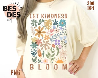 Let Kindness Bloom Floral Png, Kindness Shirt Png, Flower Png, Trendy Floral Png, Boho Floral Shirt Png, Mental Health Png,Be Kind Shirt Png
