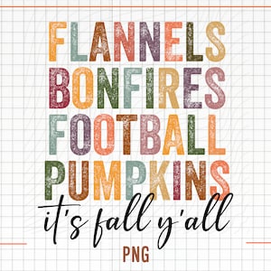 May include: A colorful graphic design with the text "Flannels, Bonfires, Football, Pumpkins, it's fall y'all" in a distressed font. The text is in various shades of orange, red, green, blue, and purple.