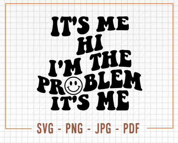 Camiseta It's me, hi. I'm the problem, it's me