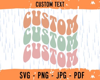 Custom Wavy Stacked SVG, Personalized, Customized Retro Wavy Text Svg, Custom Groovy SVG, Cut File Printable PNG Cricut Svg Sublimation