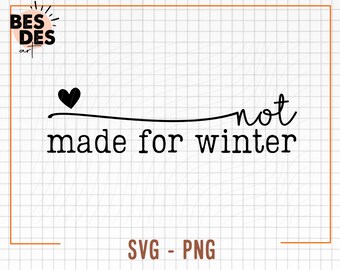Not Made For Winter Svg & Png, Christmas Svg, Sweater Weather Svg, Stay Cozy Svg, Cozy Season Svg, Merry Christmas Svg, Christmas Saying Svg