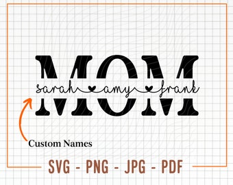 Custom Mom SVG, Child Names Svg, Mother&#39;s Day SVG, Mom Split Name Frame Svg, Mom Cut File, Mom Png, Cricut Silhouette Svg Cut File