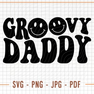 May include: Black graphic design with the words "GROOVY DADDY" in a retro font, featuring two smiley faces. Below the text are the file formats: SVG, PNG, JPG, and PDF. The design is set against a white grid background.