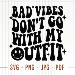 Las malas vibras no van con mi atuendo SVG, diseño de sublimación PNG, archivos de corte para silueta Cricut Svg, texto retro ondulado, cara feliz, camiseta genial