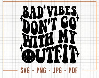 Bad Vibes Don't Go With My Outfit SVG, Png Sublimation Design, Cut Files For Cricut Svg Silhouette,Retro Wavy Text, Happy Face, Groovy Shirt