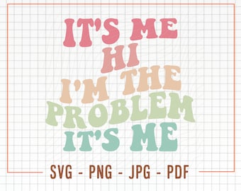 It's Me, Hi, I'm The Problem It's Me SVG PNG, It's Me Hi I'm The Problem It's Me Svg, It's Me Hi I'm The Problem It's Me Png, Funny Svg