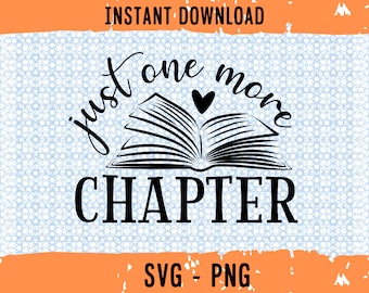 Just One More Chapter svg, Bookish Svg, Bookish Png, Bookish Digital Files, Book Svg, Bookish Cut File, Reading Svg, Reader svg file