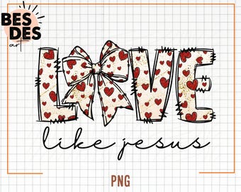 Love Like Jesus Valentine Png, Valentines Sublimation Design, Valentine’s Day Sublimation Png, Digital Download, Valentines Day Shirt Png