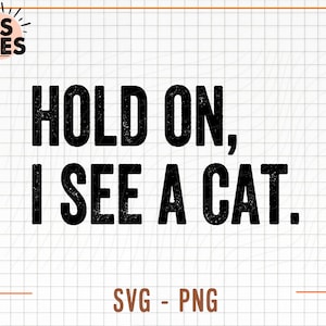 Halt dich fest, ich sehe eine Katze SVG, Png, Katzenliebhaber geschnitten Datei, Katze Png, Katzenliebhaber Png,