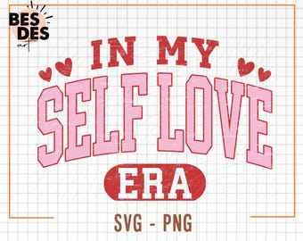 In My Self Love Era Svg & Png, Solid and Distressed, Valentines Day Png, Valentine Shirt Svg, Valentines Day Svg, Lover Png, Self Love Svg