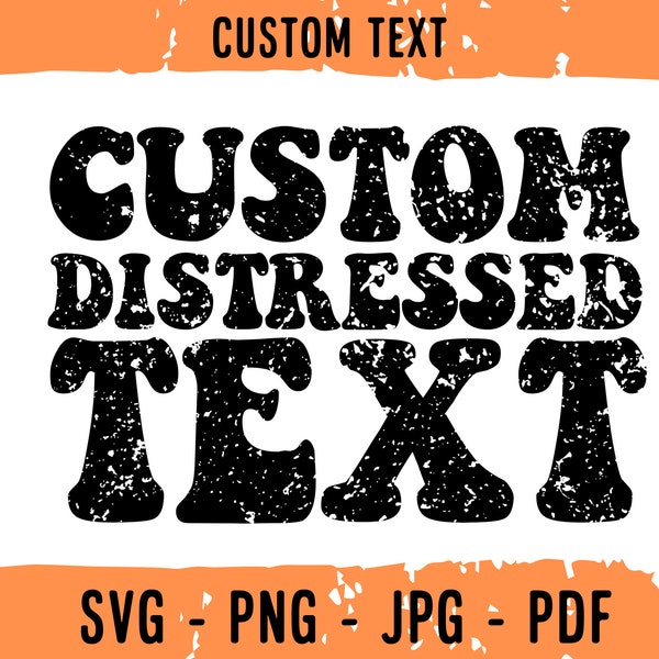 Custom Distressed Text SVG, Personalized, Customized Retro Text Svg, Custom SVG Text, Cut File Printable PNG Cricut Svg Sublimation