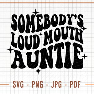 May include: Black and white graphic design with the text "Somebody's Loud Mouth Auntie" in a retro font style.