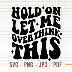 Puede incluir: Diseño gráfico en blanco y negro con el texto "Hold on let me overthink this" en un estilo de fuente retro.