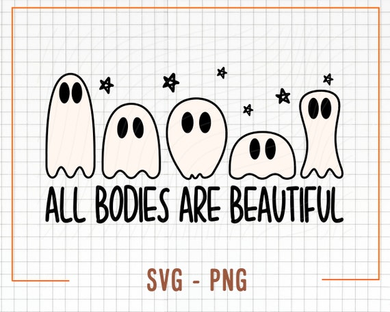 All Bodies Are Beautiful Svg, All Bodies Are Beautiful Png, Halloween Svg, Digital Design Download, Funny Ghost Png, Spooky Png, Ghost Png