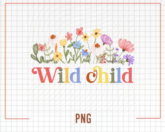 Wild Child Png, Toddler Shirt Png, Toddler Png, Toddler Girl Shirt Png, Wildflower Png, Wildflower Shirt, Sublimation PNG
