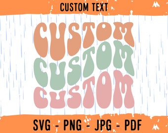 Custom Wavy Stacked SVG, Personalized, Customized Retro Wavy Text Svg, Custom Groovy SVG, Cut File Printable PNG Cricut Svg Sublimation