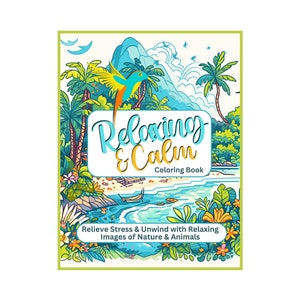 Relaxing And Calm Coloring Book: Relieve Stress And Unwind with Relaxing Images of Nature And Amimals