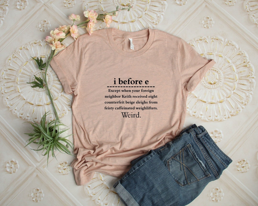 I Before E Shirt, Funny Grammar Shirt, Grammar Teacher Shirt, English Teacher Shirt, English Teacher Gift , Gift For Teacher