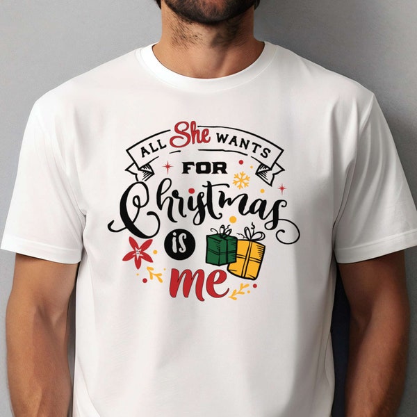 T-Shirt für Weihnachten. Winter Weihnachten Design. "All She want for Christmas is Me" Design. Geschenk T-Shirt für Winter Weihnachten.