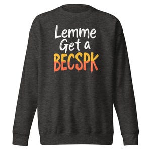 Lemme Get a BECSPK | Unisex Premium Sweatshirt