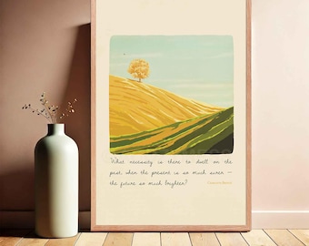May include: A framed print with a quote by Charles Dickens: "What necessity is there to dwell on the past, when the present is so much surer - the future so much brighter?" The print features a landscape illustration of a single tree on a rolling hillside.