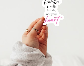 Muslim Sticker, Islamic Sticker, Islamic Reminder, Waterproof Glossy Sticker, Hold the Dunya in your hands not your heart - Design 22