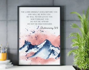 Deut 31:8 The Lord himself goes before you and will be with you;  he will never leave you nor forsake you, Bible Verse Wall art Printable