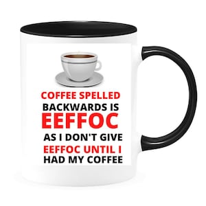 Coffee Spelled Backwards Is Eeffoc As I Don&#39;t Give Eeffoc Until I Had My Coffee Funny 15 Oz Coffee Mug For Friend, Boss. Mom, Dad, Teacher.