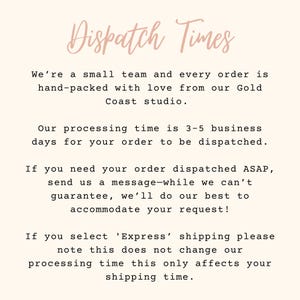 May include: A cream-colored graphic with the words "Dispatch Times" in a cursive font. The text explains order processing time is 3-5 business days and that express shipping does not change processing time.