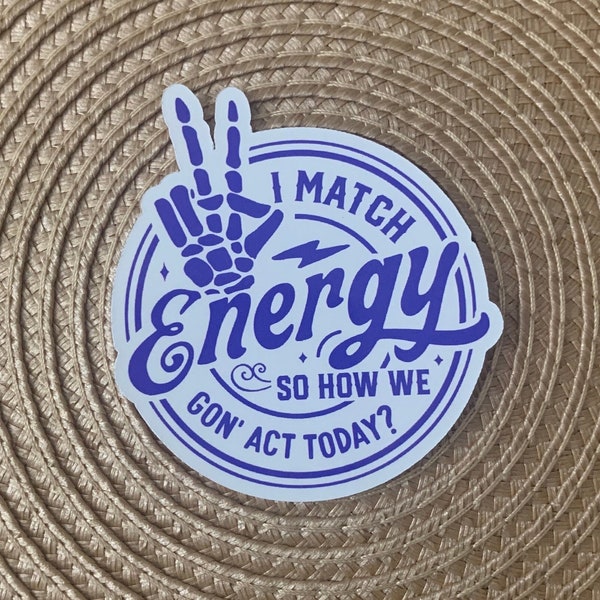 I match energy , sticker