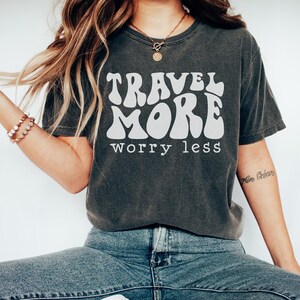 Travel More Worry Less Shirt, Adventure T-Shirt, Traveling Shirt, On The Road, Graphic Tee, Inspirational, Motivational, Oversized Tee