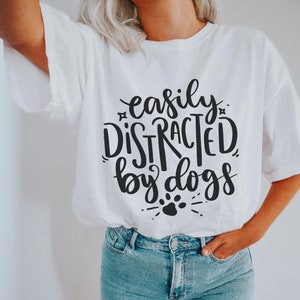 Easily Distracted By Dogs Shirt, Cute Dog Tshirt, Dog Lover Clothing, Unisex, Puppy Tee, Gift, Fun Top, Dog Owner