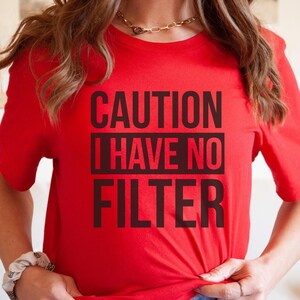 Caution No Filter Shirt, Funny T-Shirt, Inappropriate, Unisex, Graphic Tee, Oversized Tee, Baggy, Trendy, Gift, Warning Shirt