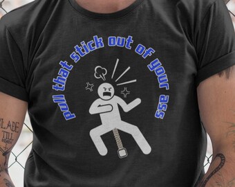 Pull That Stick Out of Your Ass Boffer shirt, LARP, Belegarth, Dagorhir, Foam Fight, Sword, blacksmith, butt, Amtgard, funny, weapons
