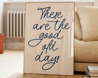 These Are The Good Old Days Print, Typography Poster (Digital Download)