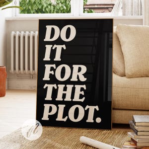 Do It For The Plott Schwarz Weiß Poster (Digitaler Download)