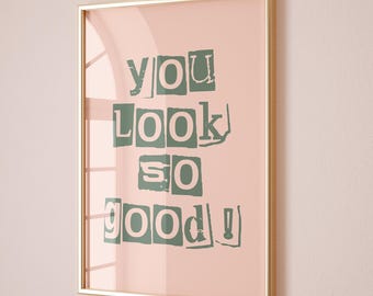 You Look So Good Print, Typography Poster (Digital Download)