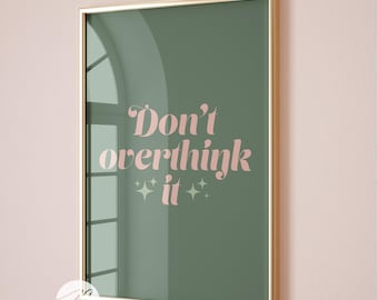 Dont Overthink It Print, Affirmation Wall Art, Typography Poster (Digital)