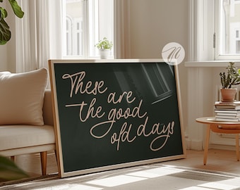 These Are The Good Old Days Print, Nostalgic Wall Art (Digital Download)
