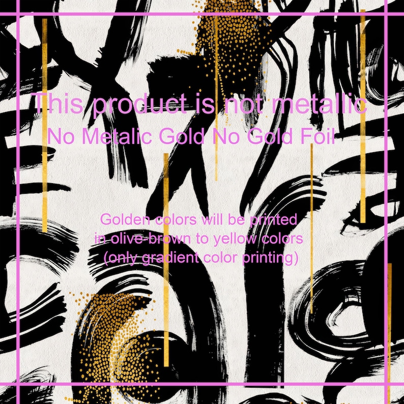 May include: Abstract art print with black and gold brushstrokes on a white background. The text "This product is not metallic. No Metallic Gold No Gold Foil. Golden colors will be printed in olive-brown to yellow colors (only gradient color printing)" is visible in the image.