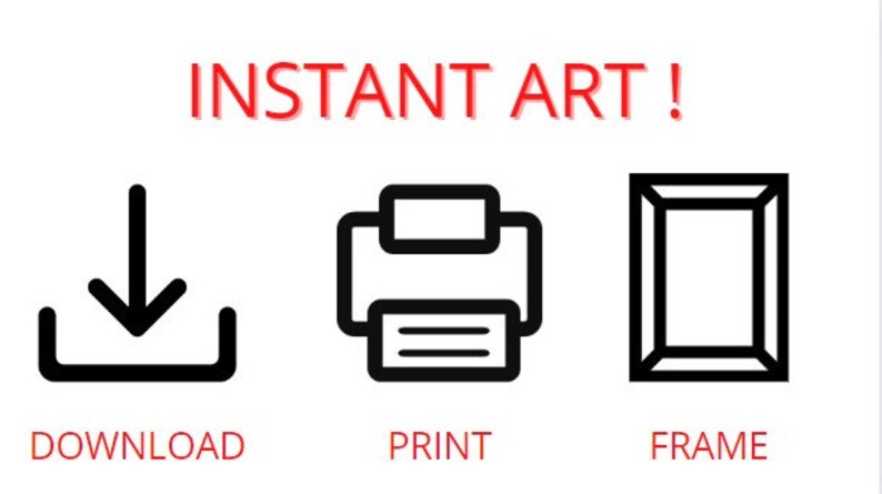May include: Instant Art! Download, print, and frame your artwork. Three black icons represent the steps: a download arrow, a printer, and a picture frame.