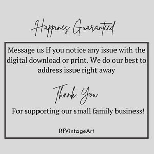 May include: A white background with black text that reads "Happines Guaranteed". The text continues with "Message us If you notice any issue with the digital download or print. We do our best to address issue right away. Thank You. For supporting our small family business! RfVintageArt."
