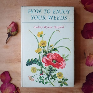Vintage herb & plant book. Many illustrations. Culinary, historical, medicinal aspects of common weeds. Kitchen garden gem.