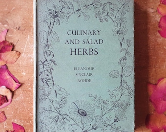 Vintage herb book. Culinary & medicinal aspects of common herbs. Kitchen garden gem. 1st ed 1940. Eleanour Sinclair Rohde. Recipes!