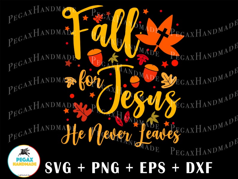 Fall for Jesus He Never Leaves SVG PNG Digital Art Work Designd by ...