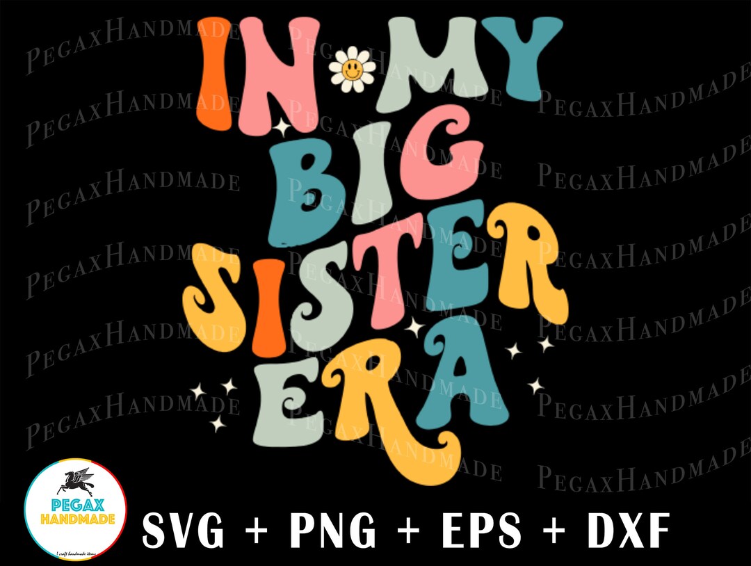 In My Big Sister Era SVG PNG Digital Art Work Designd by Pegaxhandmade