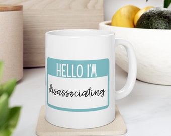 Hello I&#39;m Disassociating Name Tag Coffee Mug | Relatable Sentiments | Inappropriate Message Gifts | Introverts Unite