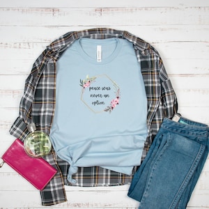 Peace Was Never an Option Graphic Tshirt | Inappropriate Saying | Trendy Clothing | Relatable Message | Botanical | Sarcastic Gift Ideas