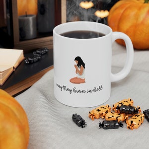 May They Burn In Hell Praying Coffee Mug | Inappropriate Message | Relatable Sentiments | Evangelical Trauma Merch