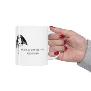 when the devil can't get to you, he sends a man satire coffee mug for friends and family | sarcastic humor for the dating world